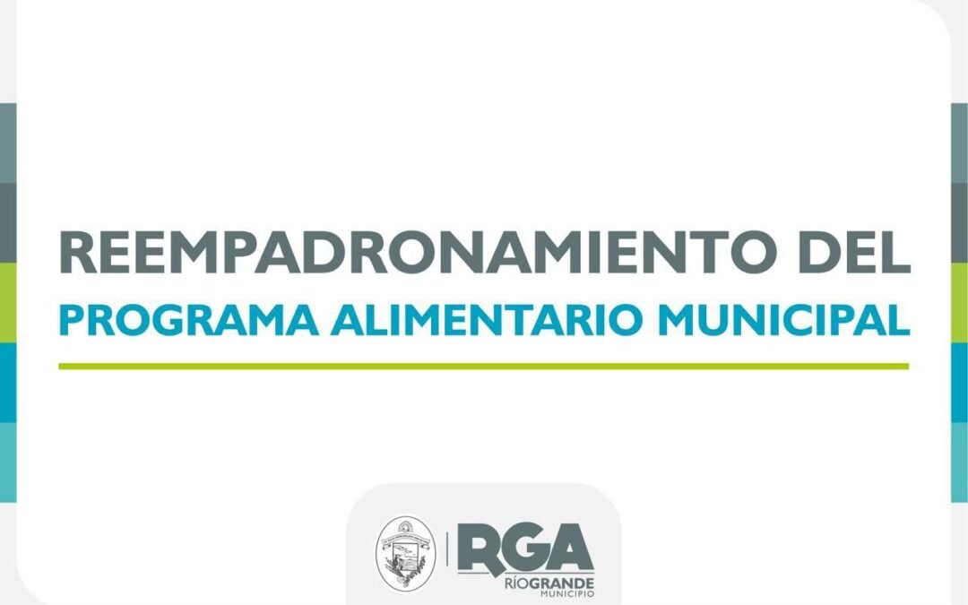 El Municipio de Río Grande realizará el reempadronamiento del Programa Alimentario Municipal