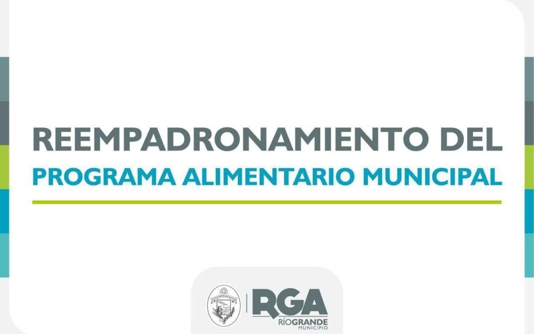 El Municipio de Río Grande continúa con el reempadronamiento del Programa Alimentario